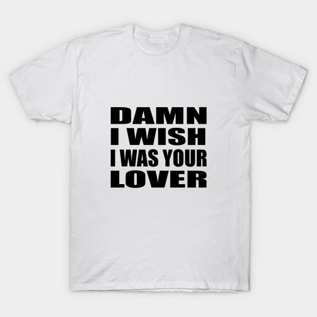 Damn I Wish I Was Your Lover music T-Shirt by It'sMyTime